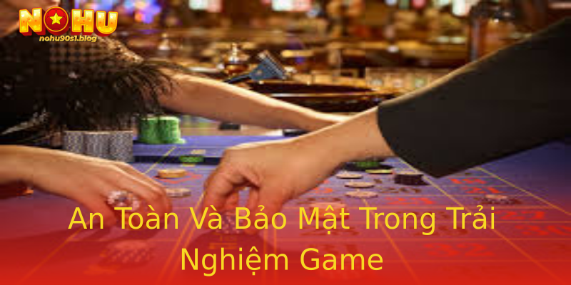 An Toàn Và Bảo Mật Trong Trải Nghiệm Game An Toàn Và Bảo Mật Trong Trải Nghiệm Game
