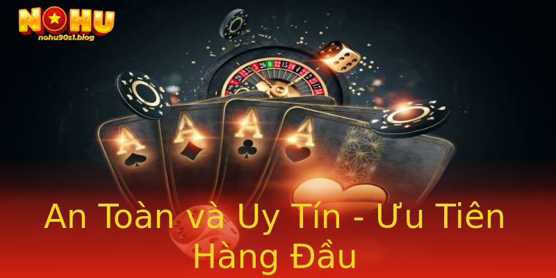 An Toàn và Uy Tín - Ưu Tiên Hàng Đầu An Toàn và Uy Tín - Ưu Tiên Hàng Đầu