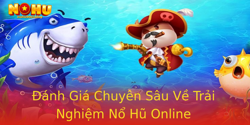 Đánh Giá Chuyên Sâu Về Trải Nghiệm Nổ Hũ Online Đánh Giá Chuyên Sâu Về Trải Nghiệm Nổ Hũ Online