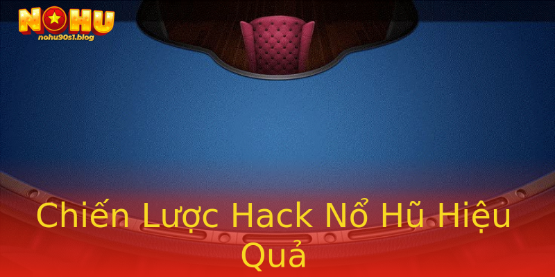 Chiến Lược Hack Nổ Hũ Hiệu Quả Chiến Lược Hack Nổ Hũ Hiệu Quả