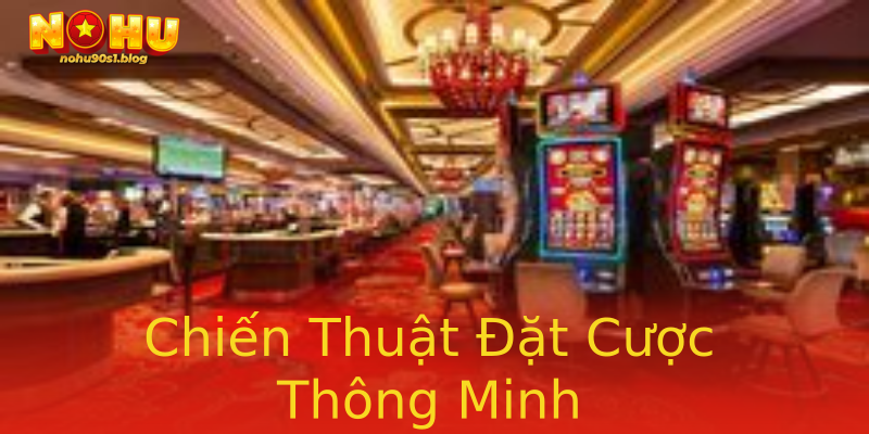 Chiến Thuật Đặt Cược Thông Minh Chiến Thuật Đặt Cược Thông Minh
