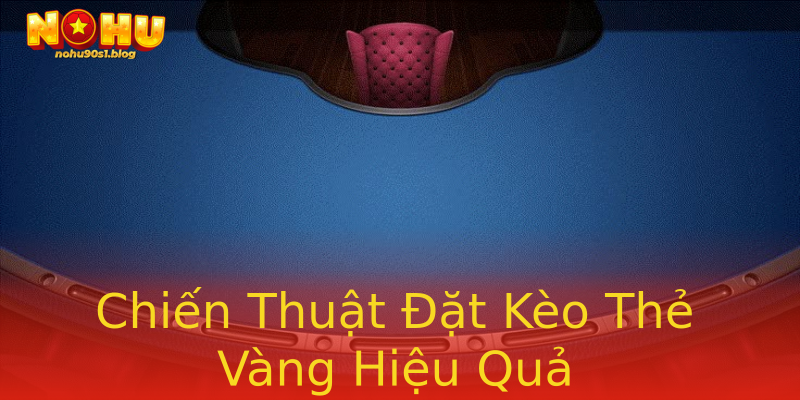 Chiến Thuật Đặt Kèo Thẻ Vàng Hiệu Quả Chiến Thuật Đặt Kèo Thẻ Vàng Hiệu Quả