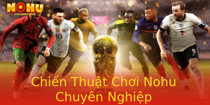 Chiến Thuật Chơi Nohu Chuyên Nghiệp Chiến Thuật Chơi Nohu Chuyên Nghiệp