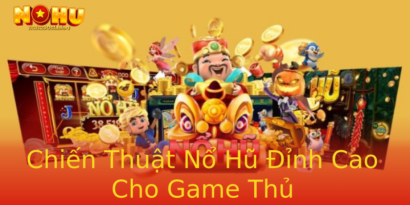 Chiến Thuật Nổ Hũ Đỉnh Cao Cho Game Thủ Chiến Thuật Nổ Hũ Đỉnh Cao Cho Game Thủ