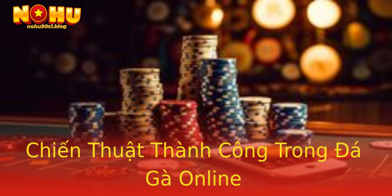 Chiến Thuật Thành Công Trong Đá Gà Online Chiến Thuật Thành Công Trong Đá Gà Online