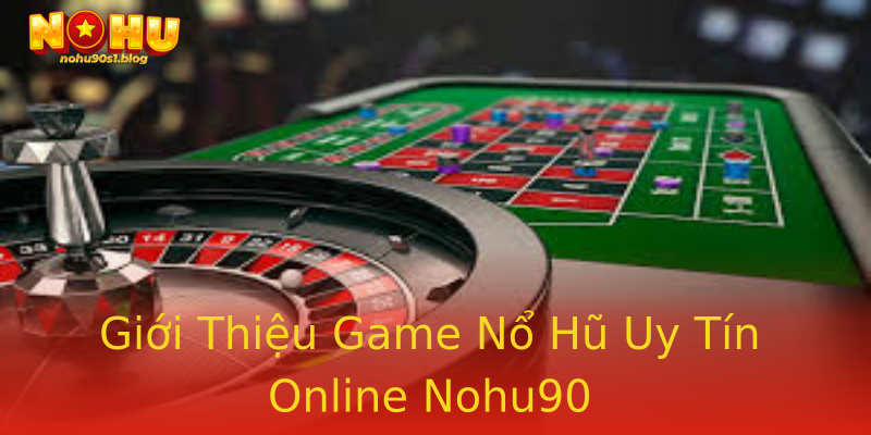 Giới Thiệu Game Nổ Hũ Uy Tín Online Nohu90 Giới Thiệu Game Nổ Hũ Uy Tín Online Nohu90