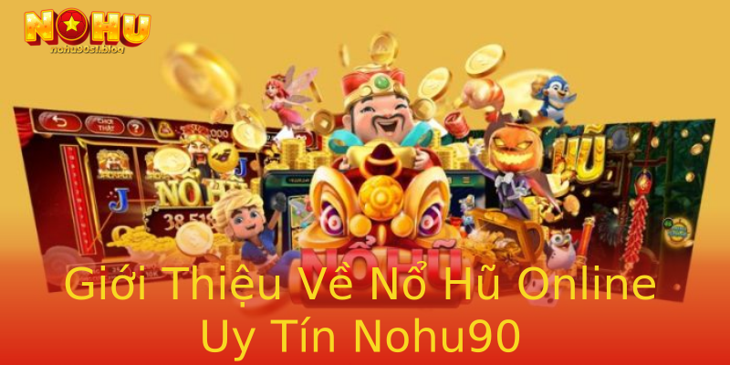 Giới Thiệu Về Nổ Hũ Online Uy Tín Nohu90 Giới Thiệu Về Nổ Hũ Online Uy Tín Nohu90