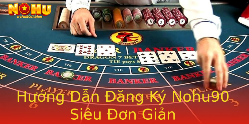 Hướng Dẫn Đăng Ký Nohu90 Siêu Đơn Giản Hướng Dẫn Đăng Ký Nohu90 Siêu Đơn Giản