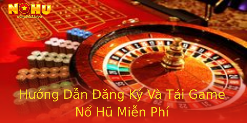Hướng Dẫn Đăng Ký Và Tải Game Nổ Hũ Miễn Phí Hướng Dẫn Đăng Ký Và Tải Game Nổ Hũ Miễn Phí