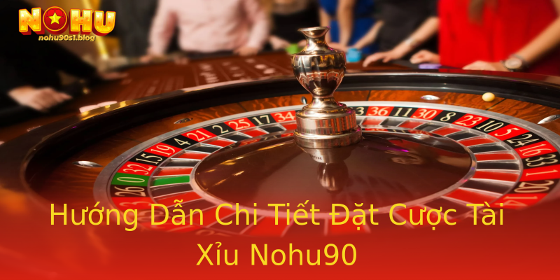 Hướng Dẫn Chi Tiết Đặt Cược Tài Xỉu Nohu90 Hướng Dẫn Chi Tiết Đặt Cược Tài Xỉu Nohu90