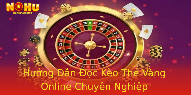 Hướng Dẫn Đọc Kèo Thẻ Vàng Online Chuyên Nghiệp Hướng Dẫn Đọc Kèo Thẻ Vàng Online Chuyên Nghiệp