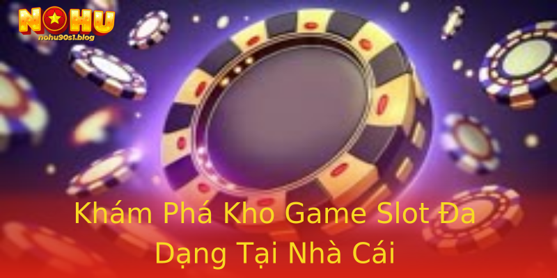 Khám Phá Kho Game Slot Đa Dạng Tại Nhà Cái Khám Phá Kho Game Slot Đa Dạng Tại Nhà Cái