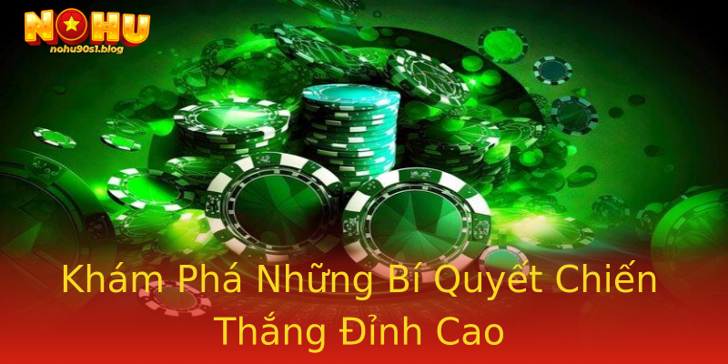 Khám Phá Những Bí Quyết Chiến Thắng Đỉnh Cao Khám Phá Những Bí Quyết Chiến Thắng Đỉnh Cao