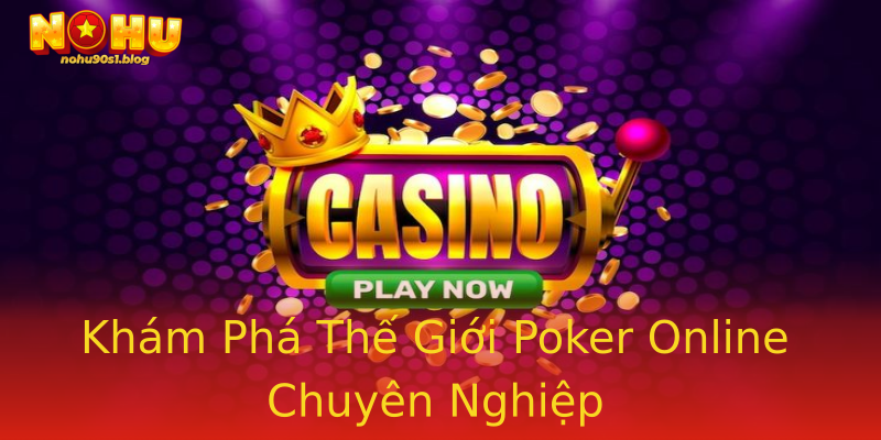 Khám Phá Thế Giới Poker Online Chuyên Nghiệp Khám Phá Thế Giới Poker Online Chuyên Nghiệp