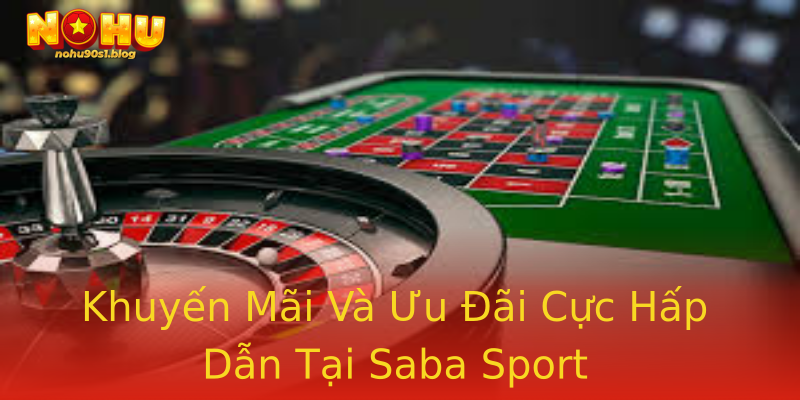 Khuyến Mãi Và Ưu Đãi Cực Hấp Dẫn Tại Saba Sport Khuyến Mãi Và Ưu Đãi Cực Hấp Dẫn Tại Saba Sport