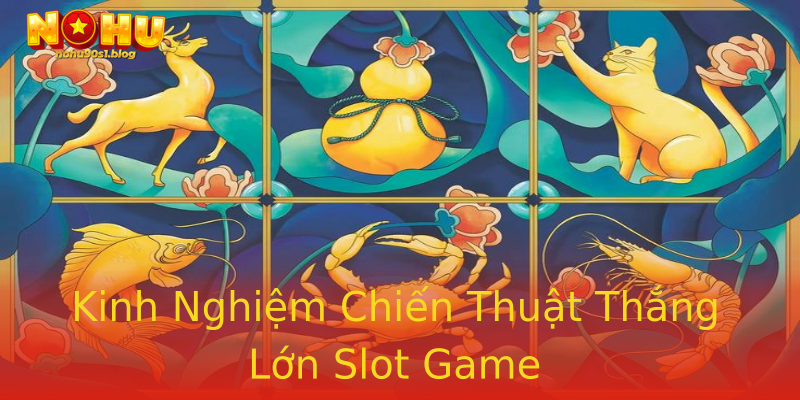 Kinh Nghiệm Chiến Thuật Thắng Lớn Slot Game Kinh Nghiệm Chiến Thuật Thắng Lớn Slot Game