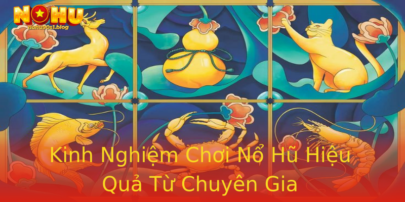 Kinh Nghiệm Chơi Nổ Hũ Hiệu Quả Từ Chuyên Gia Kinh Nghiệm Chơi Nổ Hũ Hiệu Quả Từ Chuyên Gia