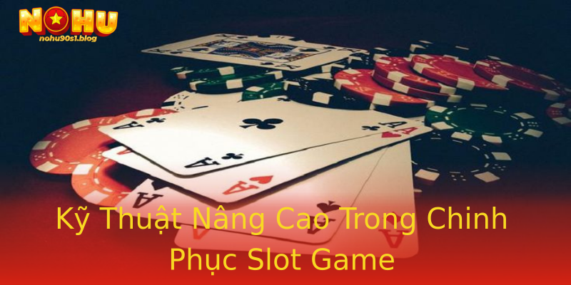 Kỹ Thuật Nâng Cao Trong Chinh Phục Slot Game Kỹ Thuật Nâng Cao Trong Chinh Phục Slot Game