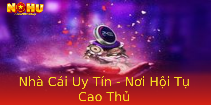 Nhà Cái Uy Tín - Nơi Hội Tụ Cao Thủ Nhà Cái Uy Tín - Nơi Hội Tụ Cao Thủ