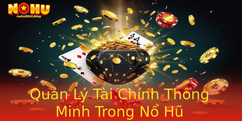 Quản Lý Tài Chính Thông Minh Trong Nổ Hũ Quản Lý Tài Chính Thông Minh Trong Nổ Hũ