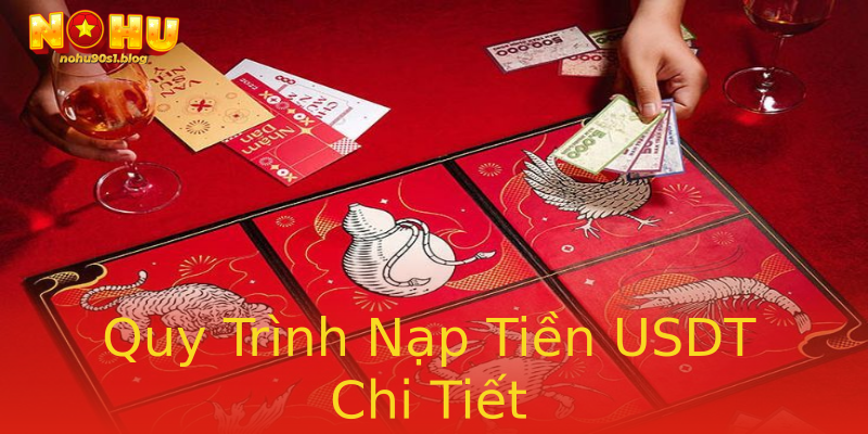 Quy Trình Nạp Tiền USDT Chi Tiết Quy Trình Nạp Tiền USDT Chi Tiết