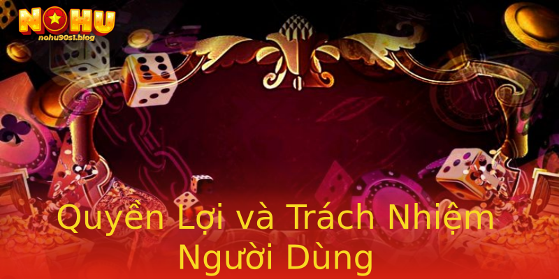 Quyền Lợi và Trách Nhiệm Người Dùng Quyền Lợi và Trách Nhiệm Người Dùng