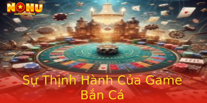 Sự Thịnh Hành Của Game Bắn Cá Sự Thịnh Hành Của Game Bắn Cá