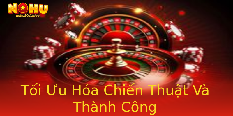 Tối Ưu Hóa Chiến Thuật Và Thành Công Tối Ưu Hóa Chiến Thuật Và Thành Công