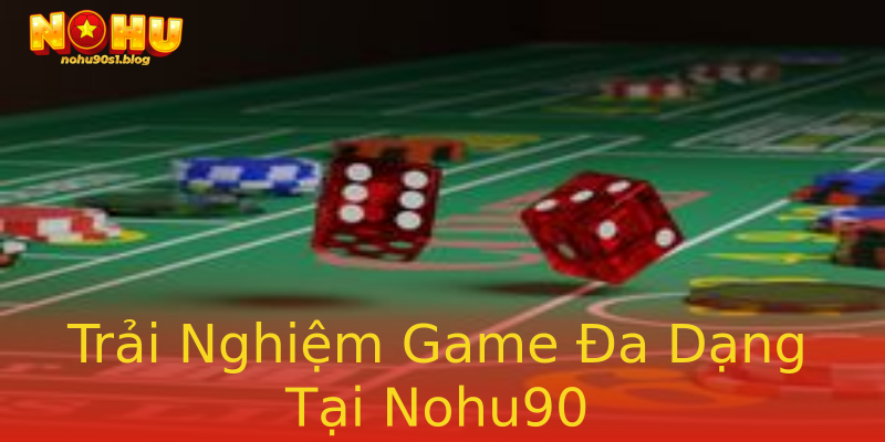 Trải Nghiệm Game Đa Dạng Tại Nohu90 Trải Nghiệm Game Đa Dạng Tại Nohu90