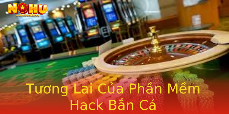 Tương Lai Của Phần Mềm Hack Bắn Cá Tương Lai Của Phần Mềm Hack Bắn Cá